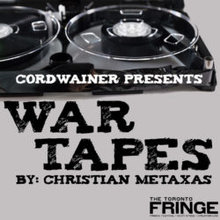 War Tapes at the Toronto Fringe